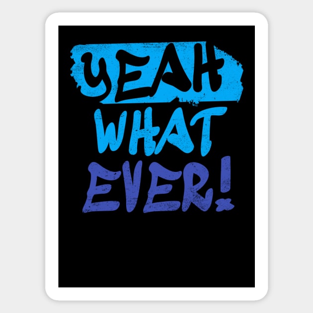 Funny Quotes Yeah What Ever Sticker by rizwanahmedr